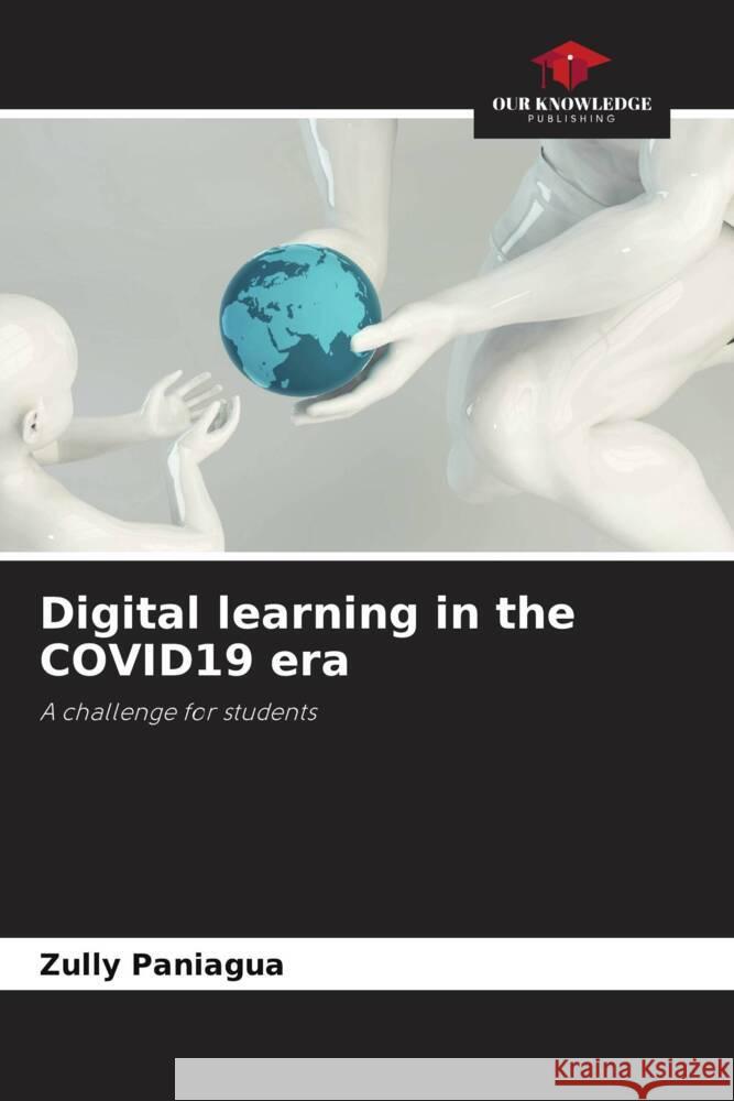 Digital learning in the COVID19 era Paniagua, Zully 9786204489919 Our Knowledge Publishing