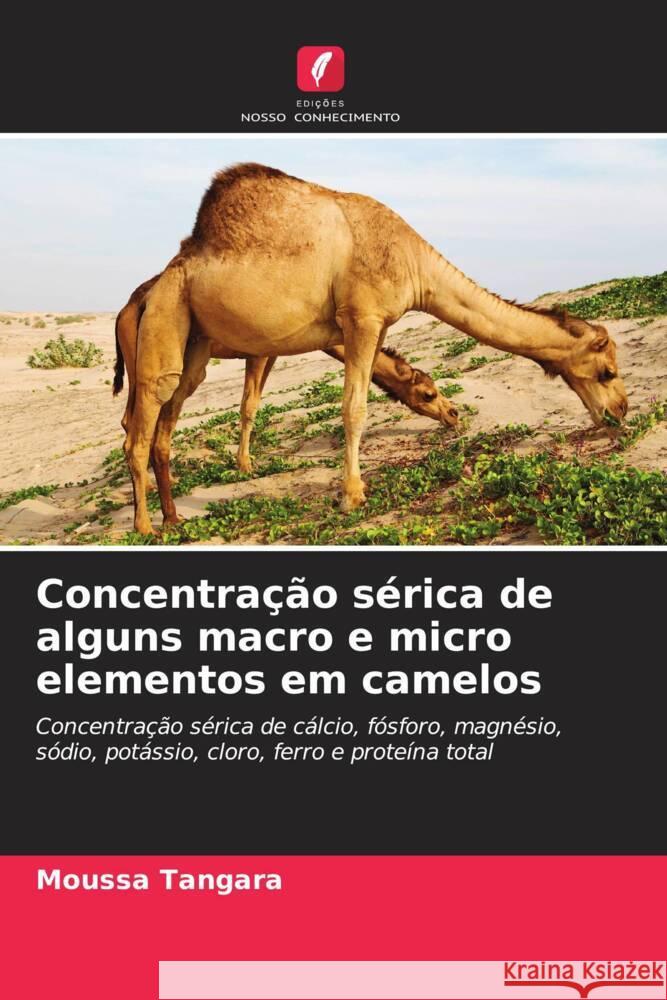 Concentração sérica de alguns macro e micro elementos em camelos Tangara, Moussa 9786204490137 Edições Nosso Conhecimento
