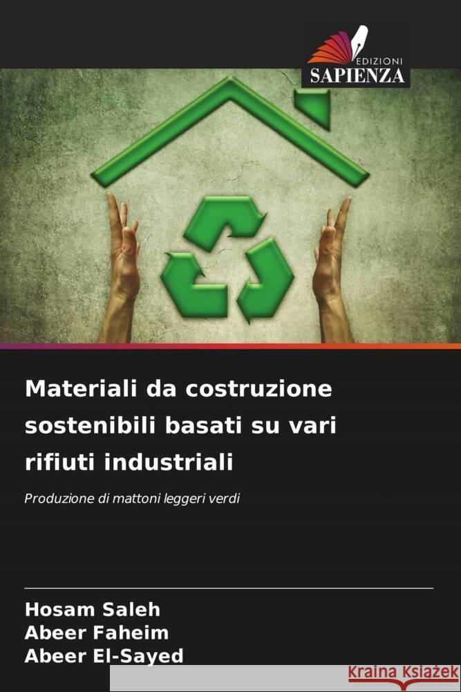 Materiali da costruzione sostenibili basati su vari rifiuti industriali saleh, Hosam, Faheim, Abeer, El-Sayed, Abeer 9786204490557 Edizioni Sapienza