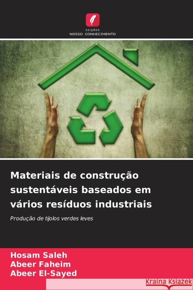 Materiais de construção sustentáveis baseados em vários resíduos industriais saleh, Hosam, Faheim, Abeer, El-Sayed, Abeer 9786204490564 Edições Nosso Conhecimento