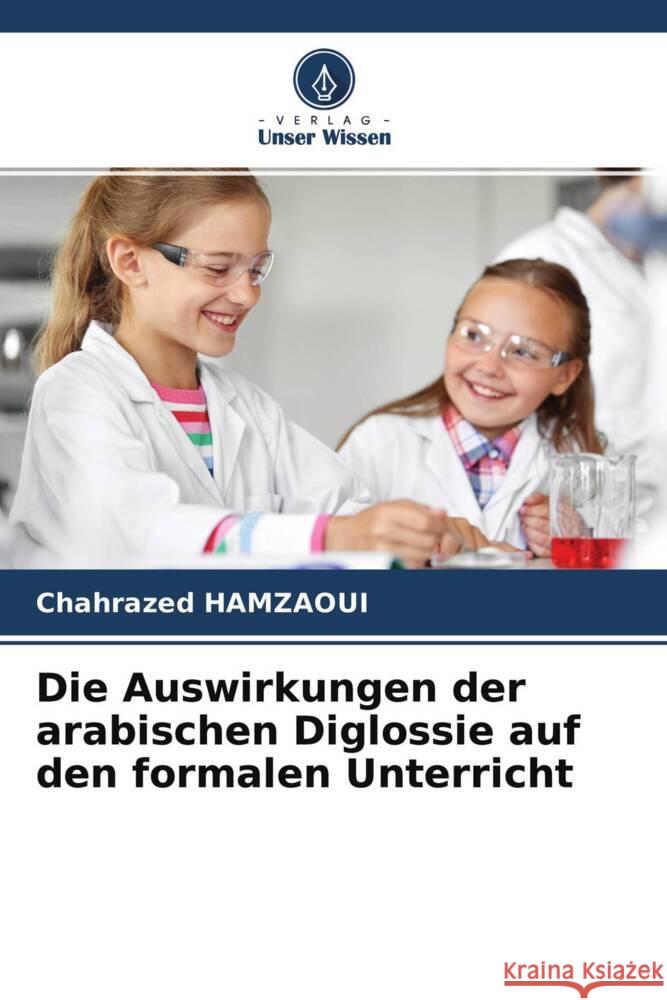 Die Auswirkungen der arabischen Diglossie auf den formalen Unterricht Hamzaoui, Chahrazed 9786204490649 Verlag Unser Wissen