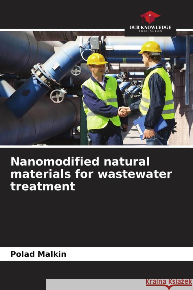 Nanomodified natural materials for wastewater treatment Malkin, Polad 9786204490717