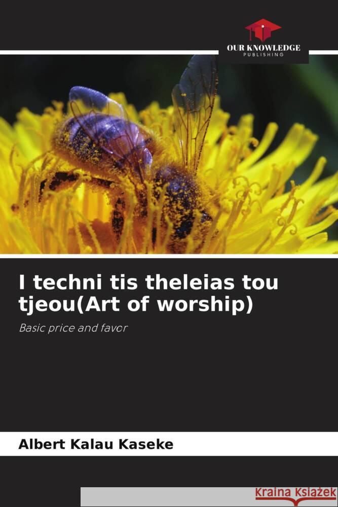 I techni tis theleias tou tjeou(Art of worship) Kalau Kaseke, Albert 9786204490830