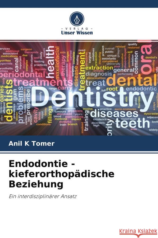 Endodontie - kieferorthopädische Beziehung Tomer, Anil K, Behera, Akankshita, Mitta, Nitish 9786204490946 Verlag Unser Wissen