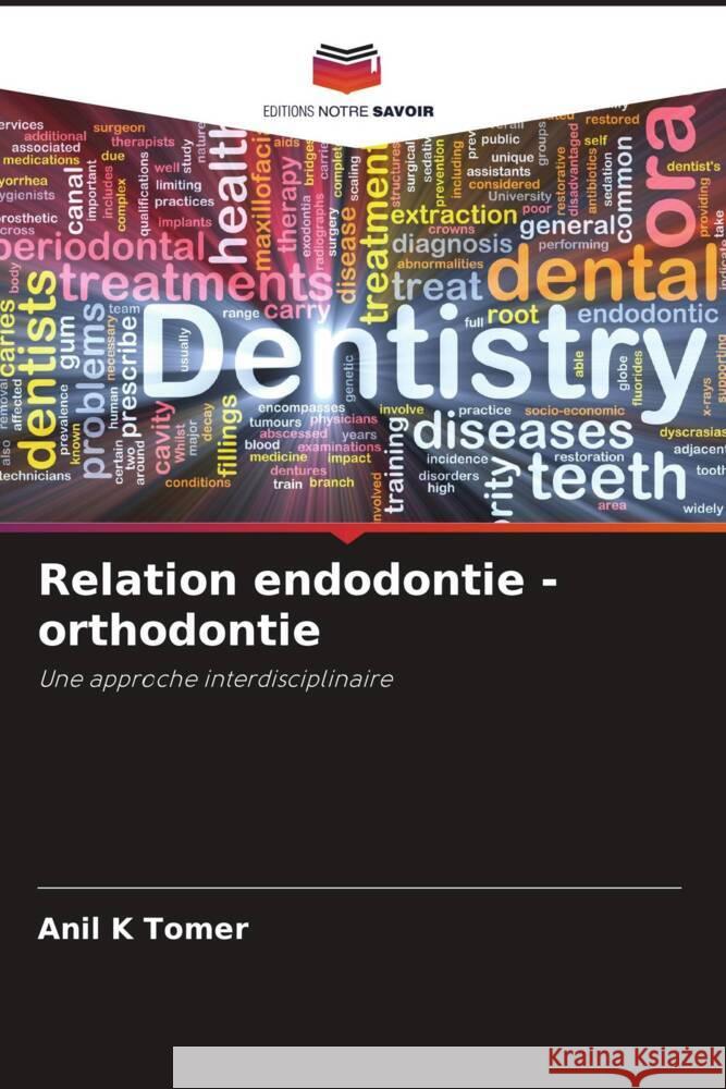 Relation endodontie - orthodontie Tomer, Anil K, Behera, Akankshita, Mitta, Nitish 9786204490960 Editions Notre Savoir