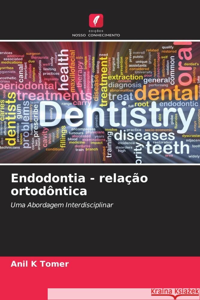 Endodontia - relação ortodôntica Tomer, Anil K, Behera, Akankshita, Mitta, Nitish 9786204490984 Edições Nosso Conhecimento