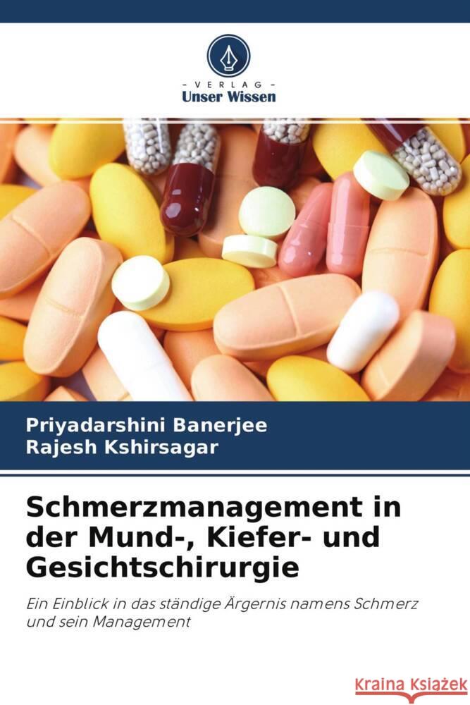 Schmerzmanagement in der Mund-, Kiefer- und Gesichtschirurgie Banerjee, Priyadarshini, Kshirsagar, Rajesh 9786204491066