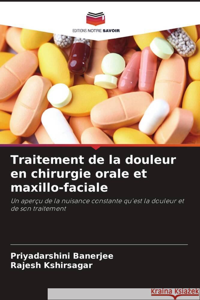 Traitement de la douleur en chirurgie orale et maxillo-faciale Banerjee, Priyadarshini, Kshirsagar, Rajesh 9786204491080