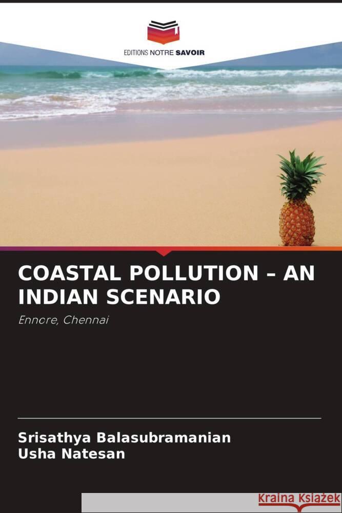 COASTAL POLLUTION - AN INDIAN SCENARIO Balasubramanian, Srisathya, Natesan, Usha 9786204491561 Editions Notre Savoir