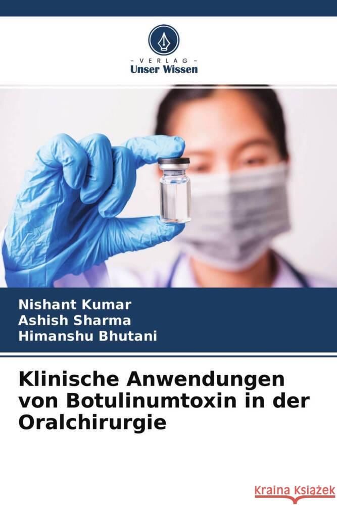 Klinische Anwendungen von Botulinumtoxin in der Oralchirurgie Kumar, Nishant, Sharma, Ashish, Bhutani, Himanshu 9786204491608 Verlag Unser Wissen