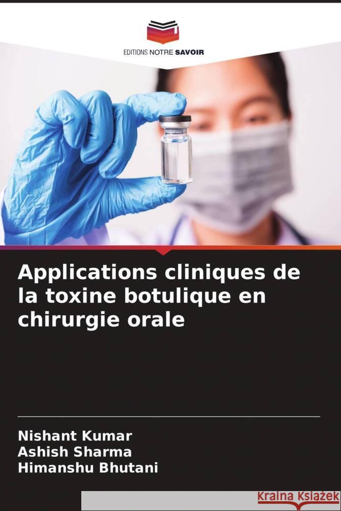 Applications cliniques de la toxine botulique en chirurgie orale Kumar, Nishant, Sharma, Ashish, Bhutani, Himanshu 9786204491622 Editions Notre Savoir