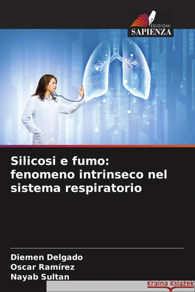 Silicosi e fumo: fenomeno intrinseco nel sistema respiratorio Delgado, Diemen, Ramírez, Oscar, Sultan, Nayab 9786204491929