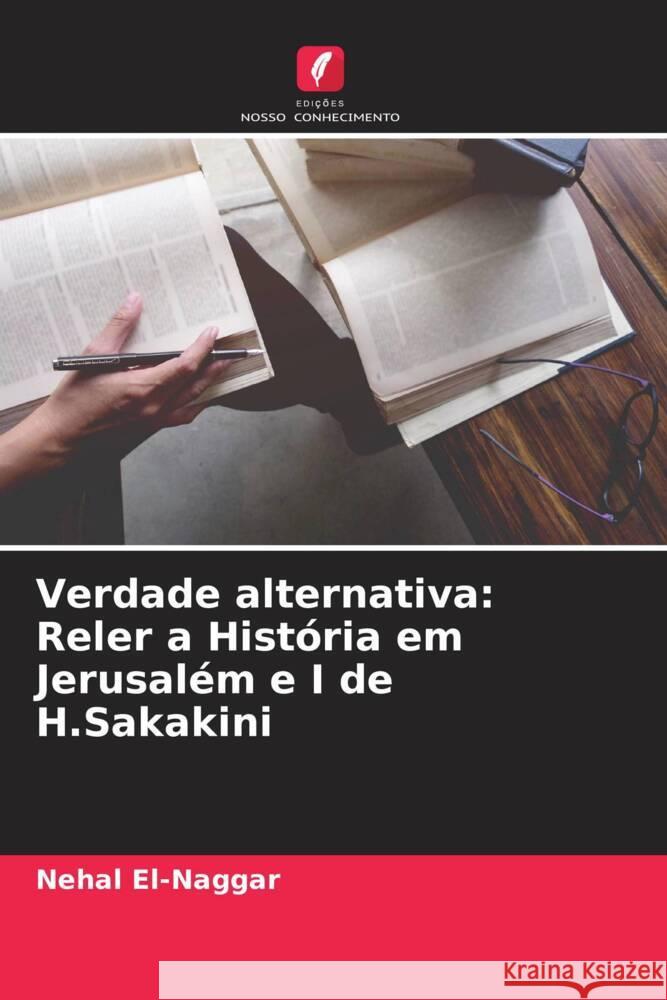 Verdade alternativa: Reler a História em Jerusalém e I de H.Sakakini El-Naggar, Nehal 9786204492117