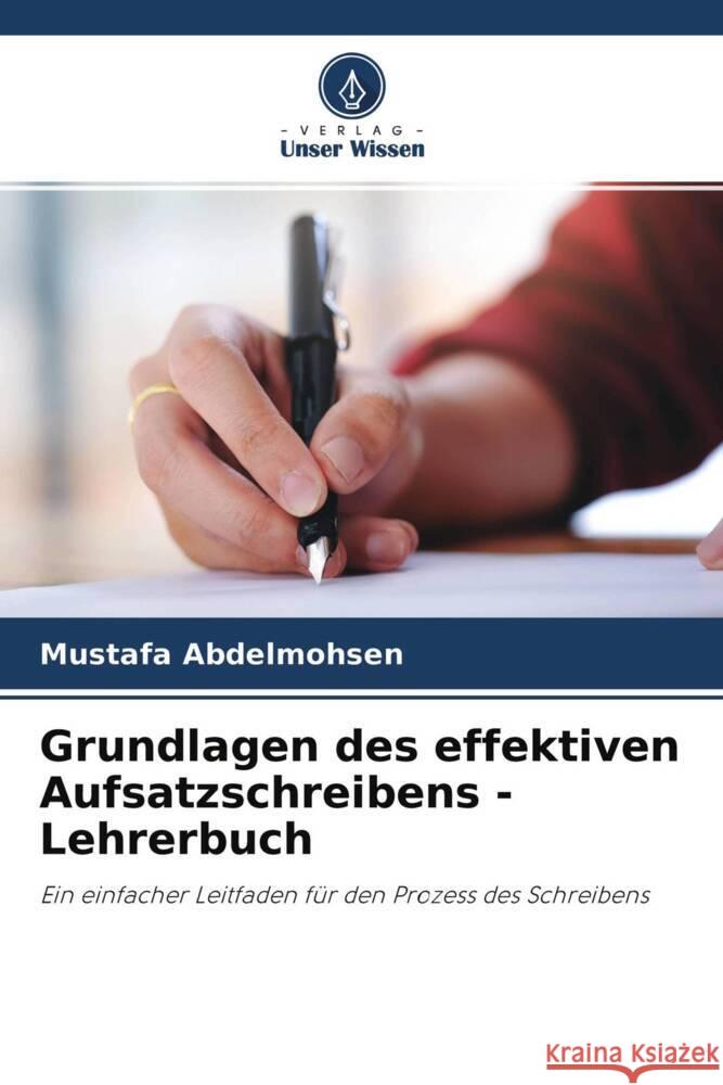 Grundlagen des effektiven Aufsatzschreibens - Lehrerbuch Abdelmohsen, Mustafa 9786204492322 Verlag Unser Wissen