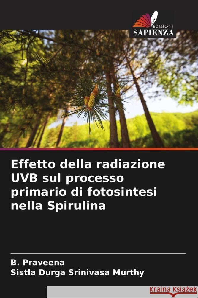 Effetto della radiazione UVB sul processo primario di fotosintesi nella Spirulina Praveena, B., Murthy, Sistla Durga Srinivasa 9786204492711 Edizioni Sapienza