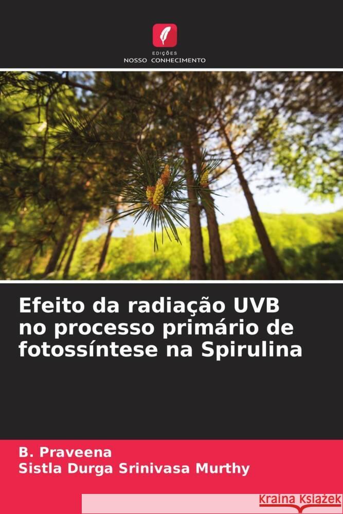 Efeito da radiação UVB no processo primário de fotossíntese na Spirulina Praveena, B., Murthy, Sistla Durga Srinivasa 9786204492728 Edições Nosso Conhecimento