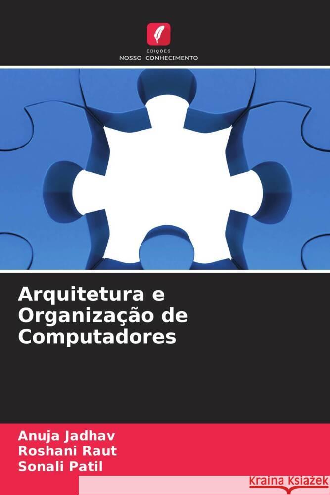 Arquitetura e Organização de Computadores Jadhav, Anuja, Raut, Roshani, Patil, Sonali 9786204492841