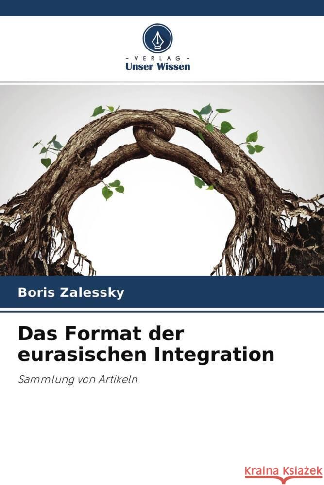 Das Format der eurasischen Integration Zalessky, Boris 9786204493541 Verlag Unser Wissen