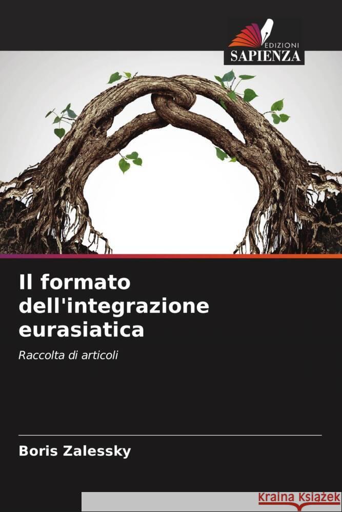 Il formato dell'integrazione eurasiatica Zalessky, Boris 9786204493589 Edizioni Sapienza