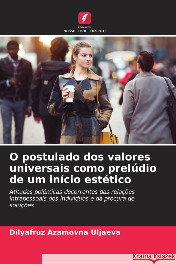 O postulado dos valores universais como prelúdio de um início estético Uljaeva, Dilyafruz Azamovna 9786204493640 Edições Nosso Conhecimento