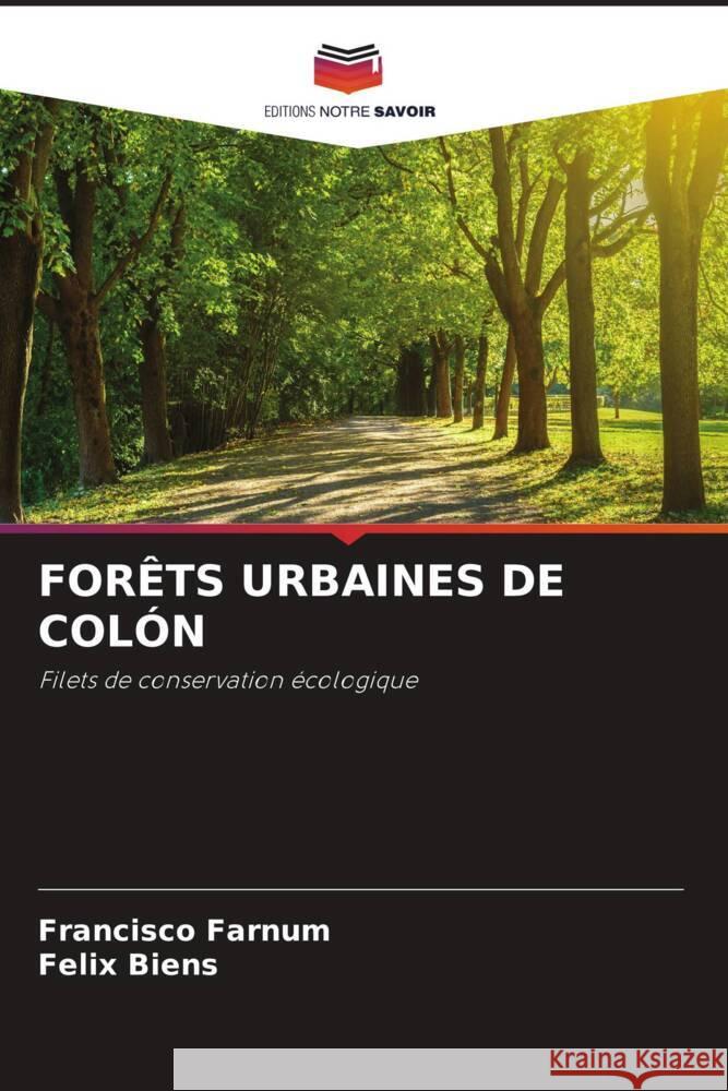 FORÊTS URBAINES DE COLÓN Farnum, Francisco, Biens, Felix 9786204493817 Editions Notre Savoir