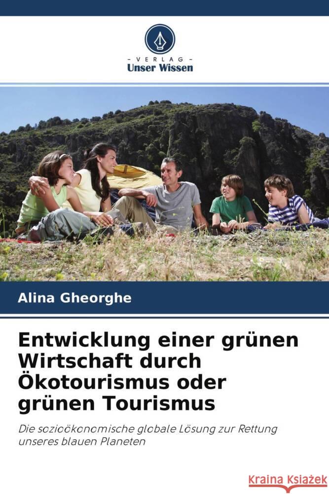 Entwicklung einer grünen Wirtschaft durch Ökotourismus oder grünen Tourismus Gheorghe, Alina 9786204494180 Verlag Unser Wissen
