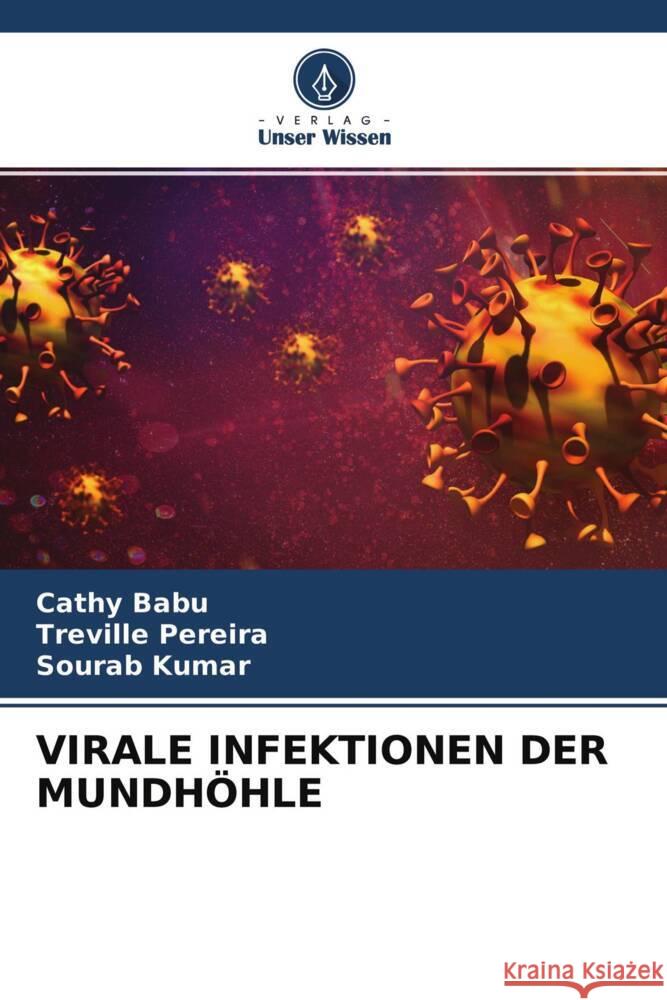 VIRALE INFEKTIONEN DER MUNDHÖHLE Babu, Cathy, Pereira, Treville, Kumar, Sourab 9786204494395