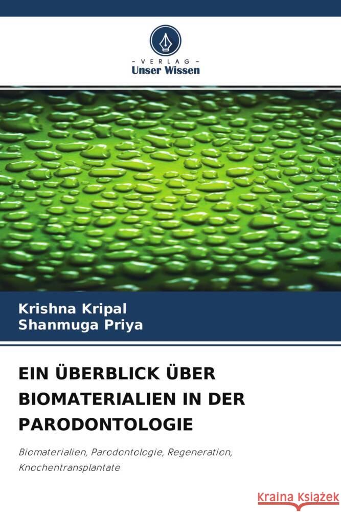 EIN ÜBERBLICK ÜBER BIOMATERIALIEN IN DER PARODONTOLOGIE Kripal, Krishna, Priya, Shanmuga 9786204494517 Verlag Unser Wissen