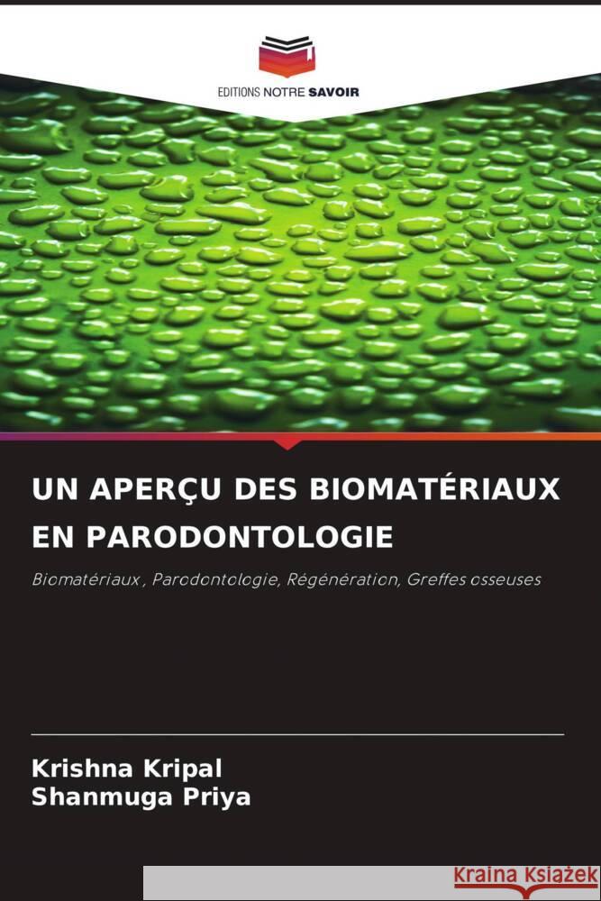 UN APERÇU DES BIOMATÉRIAUX EN PARODONTOLOGIE Kripal, Krishna, Priya, Shanmuga 9786204494524