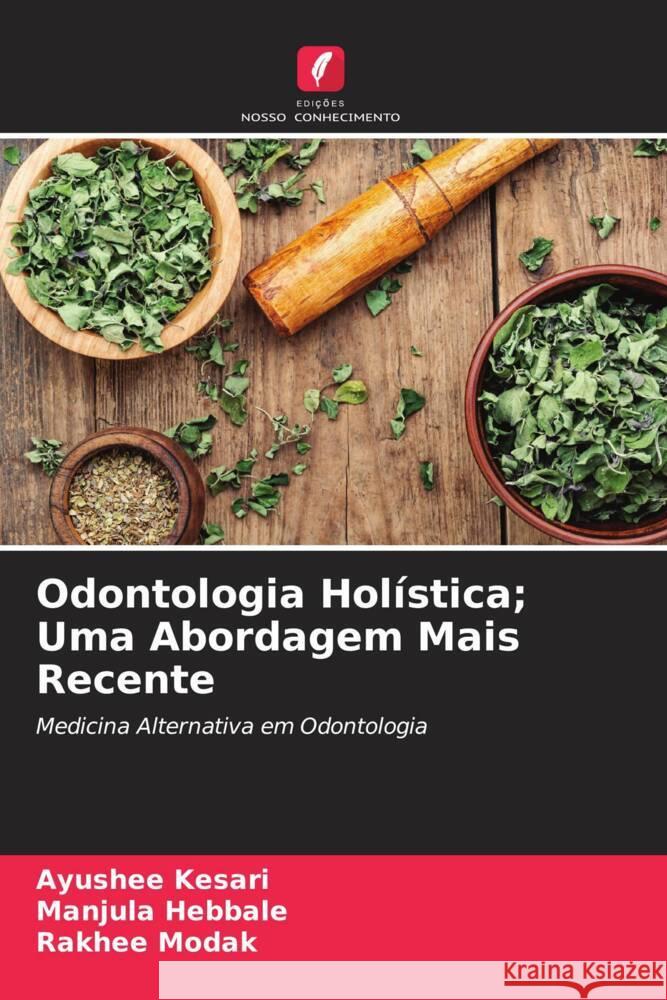 Odontologia Holística; Uma Abordagem Mais Recente Kesari, Ayushee, Hebbale, Manjula, Modak, Rakhee 9786204494975