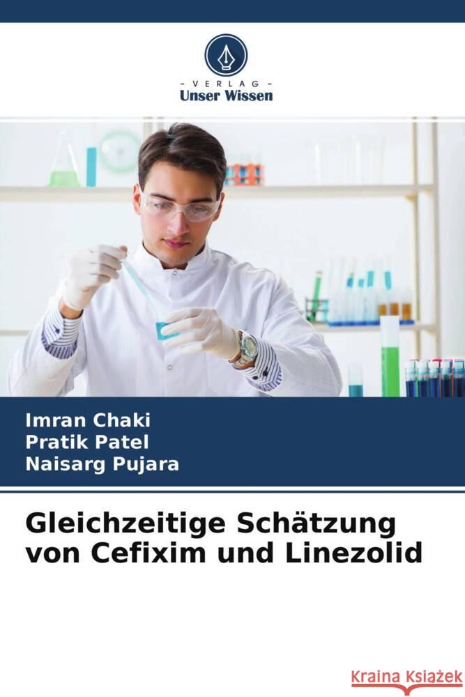 Gleichzeitige Schätzung von Cefixim und Linezolid Chaki, Imran, Patel, Pratik, Pujara, Naisarg 9786204495286