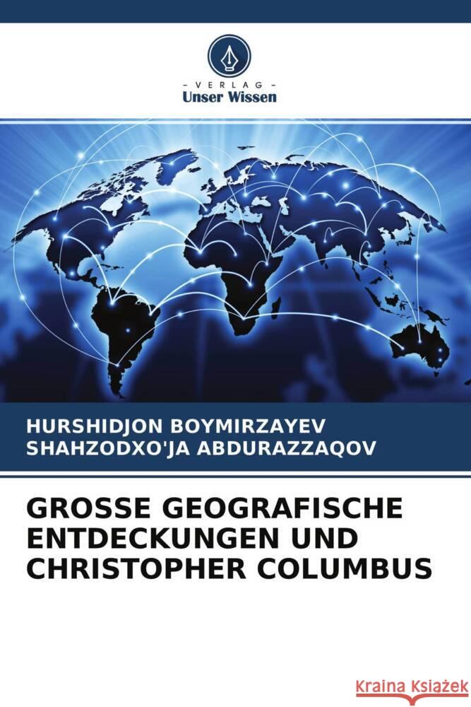 GROSSE GEOGRAFISCHE ENTDECKUNGEN UND CHRISTOPHER COLUMBUS Boymirzayev, Hurshidjon, Abdurazzaqov, Shahzodxo'ja 9786204495644 Verlag Unser Wissen
