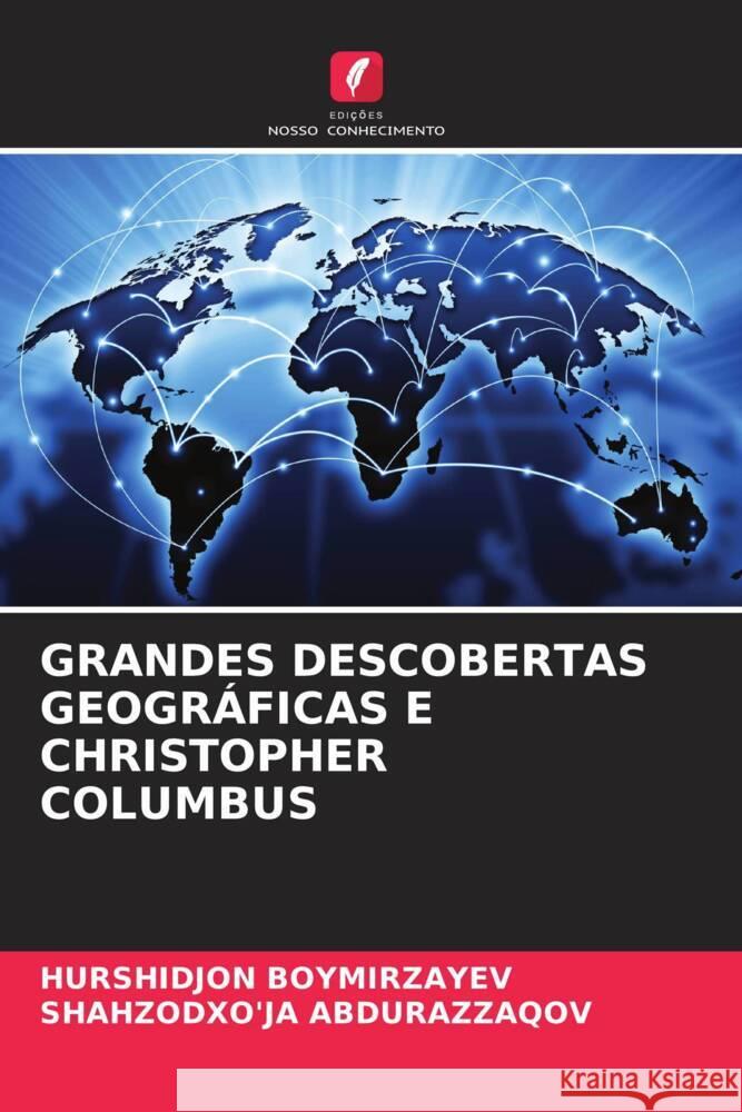 GRANDES DESCOBERTAS GEOGRÁFICAS E CHRISTOPHER COLUMBUS Boymirzayev, Hurshidjon, Abdurazzaqov, Shahzodxo'ja 9786204495682 Edições Nosso Conhecimento