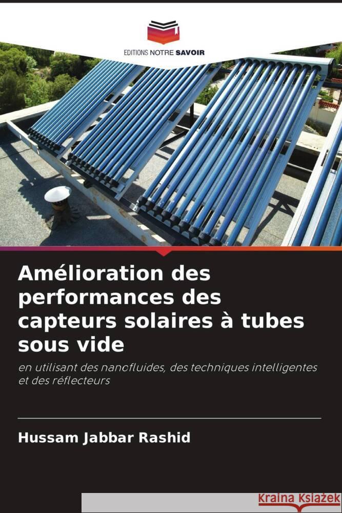 Amélioration des performances des capteurs solaires à tubes sous vide Jabbar Rashid, Hussam 9786204495781 Editions Notre Savoir