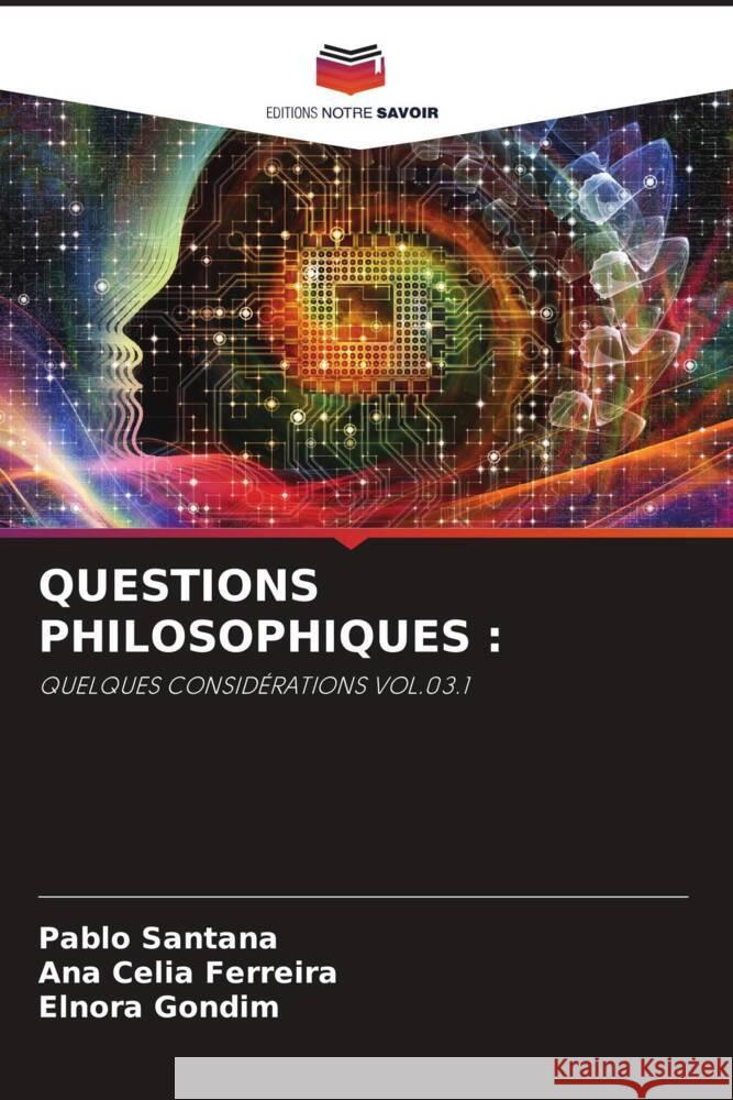 QUESTIONS PHILOSOPHIQUES : Santana, Pablo, FERREIRA, ANA CÉLIA, Gondim, Elnora 9786204496238