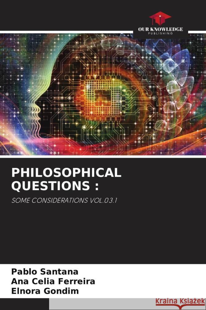 PHILOSOPHICAL QUESTIONS : Santana, Pablo, FERREIRA, ANA CÉLIA, Gondim, Elnora 9786204496276