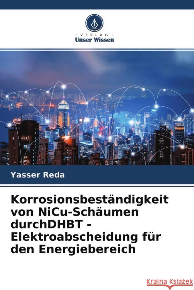 Korrosionsbeständigkeit von NiCu-Schäumen durchDHBT -Elektroabscheidung für den Energiebereich Reda, Yasser, Abdel-Karim, Randa, El-Raghy, Saad 9786204496375 Verlag Unser Wissen