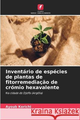 Inventario de especies de plantas de fitorremediacao de cromio hexavalente Ayoub Korichi   9786204497334