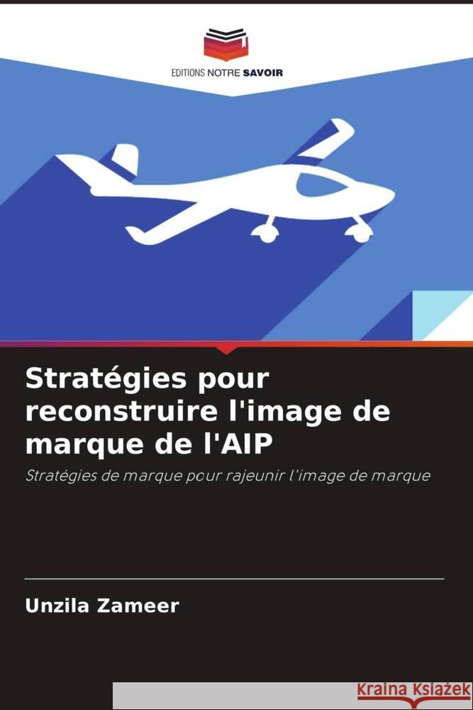 Stratégies pour reconstruire l'image de marque de l'AIP Zameer, Unzila 9786204497488 Editions Notre Savoir