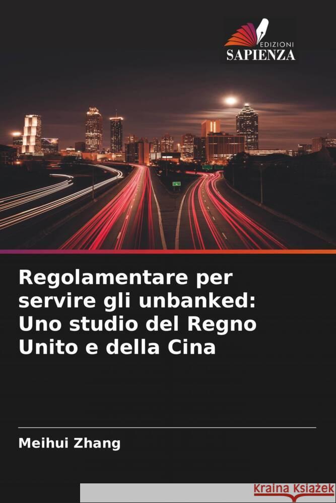 Regolamentare per servire gli unbanked: Uno studio del Regno Unito e della Cina Zhang, Meihui 9786204497532 Edizioni Sapienza