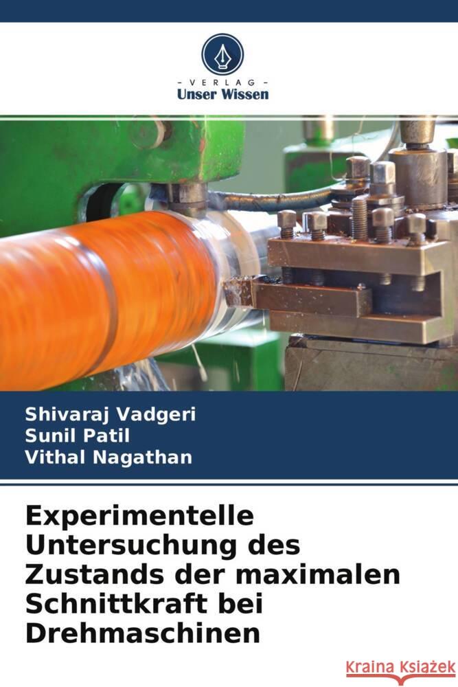 Experimentelle Untersuchung des Zustands der maximalen Schnittkraft bei Drehmaschinen Vadgeri, Shivaraj, Patil, Sunil, Nagathan, Vithal 9786204497556