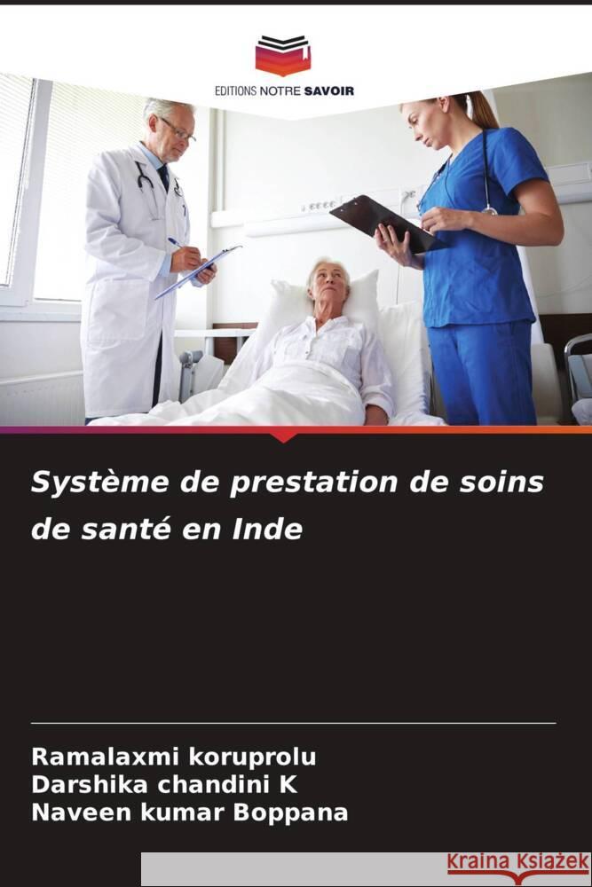 Système de prestation de soins de santé en Inde Koruprolu, Ramalaxmi, K, Darshika chandini, Boppana, Naveen kumar 9786204498126