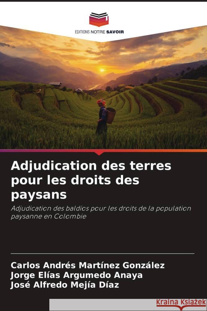 Adjudication des terres pour les droits des paysans Martínez González, Carlos Andrés, Argumedo Anaya, Jorge Elías, Mejía Díaz, José Alfredo 9786204498720