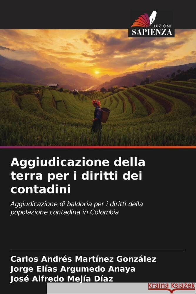 Aggiudicazione della terra per i diritti dei contadini Martínez González, Carlos Andrés, Argumedo Anaya, Jorge Elías, Mejía Díaz, José Alfredo 9786204498744