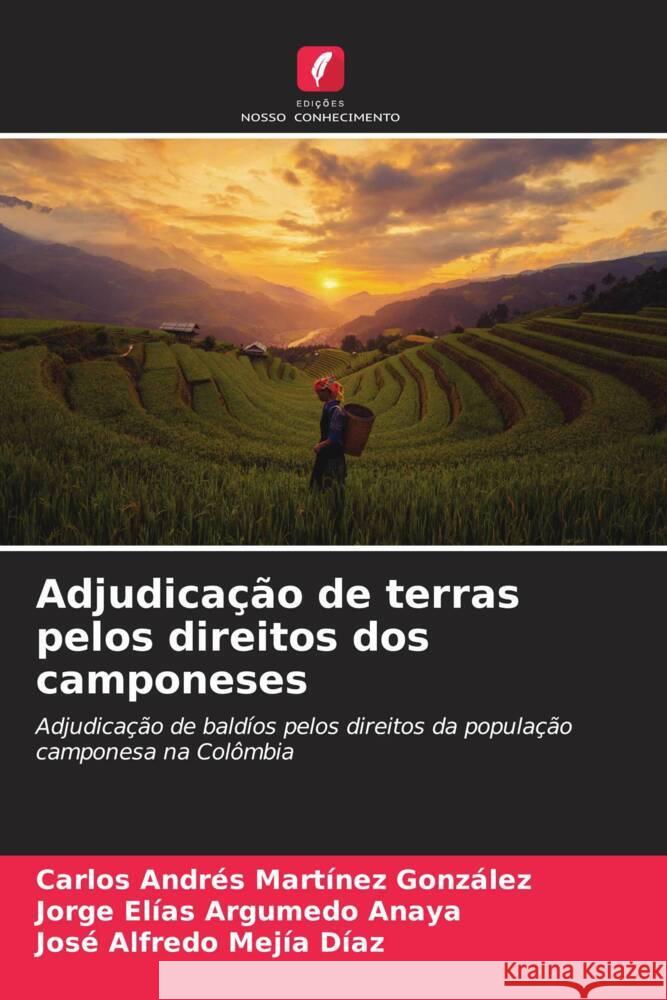 Adjudicação de terras pelos direitos dos camponeses Martínez González, Carlos Andrés, Argumedo Anaya, Jorge Elías, Mejía Díaz, José Alfredo 9786204498751