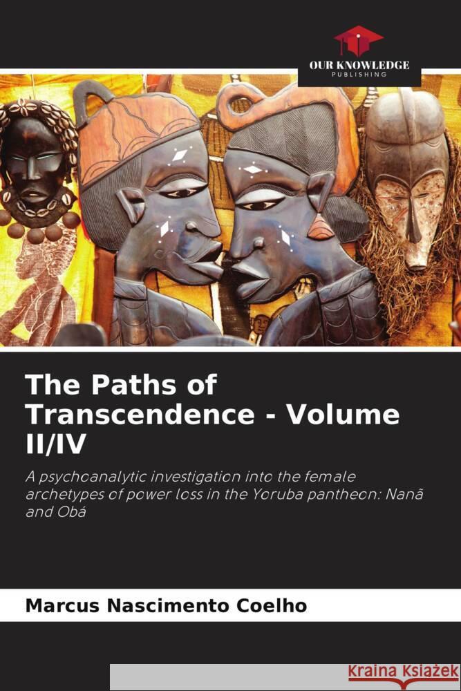 The Paths of Transcendence - Volume II/IV Nascimento Coelho, Marcus 9786204499543