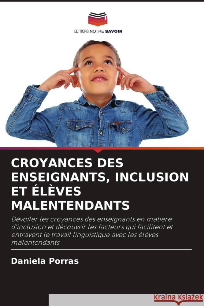 CROYANCES DES ENSEIGNANTS, INCLUSION ET ÉLÈVES MALENTENDANTS Porras, Daniela 9786204499826