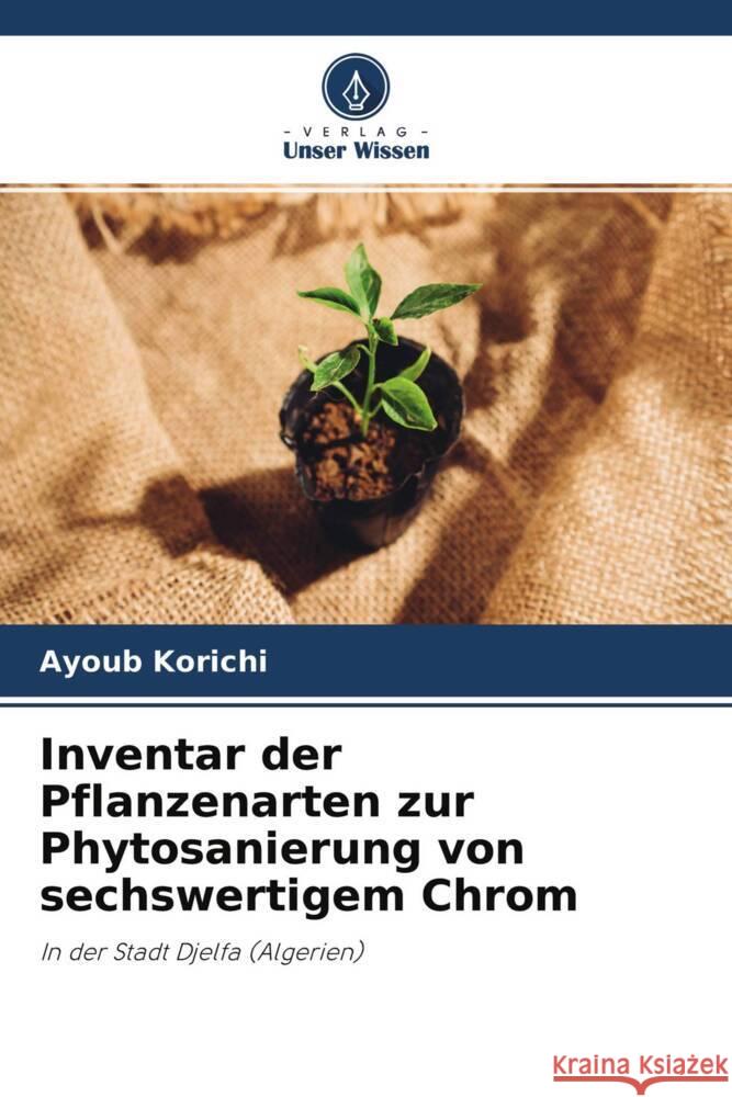 Inventar der Pflanzenarten zur Phytosanierung von sechswertigem Chrom Korichi, Ayoub 9786204499864