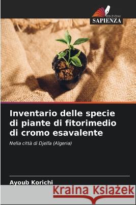 Inventario delle specie di piante di fitorimedio di cromo esavalente Ayoub Korichi   9786204499895