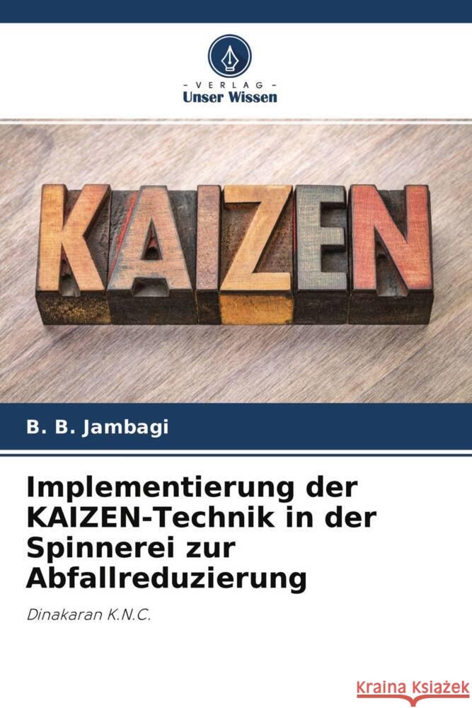 Implementierung der KAIZEN-Technik in der Spinnerei zur Abfallreduzierung Jambagi, B. B., Purohit, Ravikumar, Hulle, Ashish 9786204500065